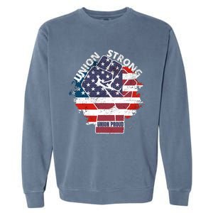 Union Strong Union Proud Labor Day Raised Clinched Fist Garment-Dyed Sweatshirt