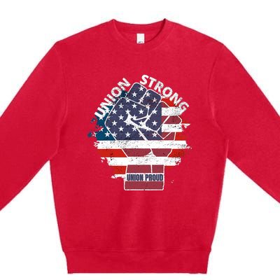 Union Strong Union Proud Labor Day Raised Clinched Fist Premium Crewneck Sweatshirt