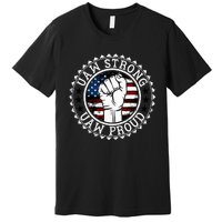 UAW Strong UAW Proud Union Pride UAW Laborer Worker Premium T-Shirt