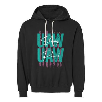 UAW Strong UAW Proud Union Pride UAW Laborer Worker Garment-Dyed Fleece Hoodie