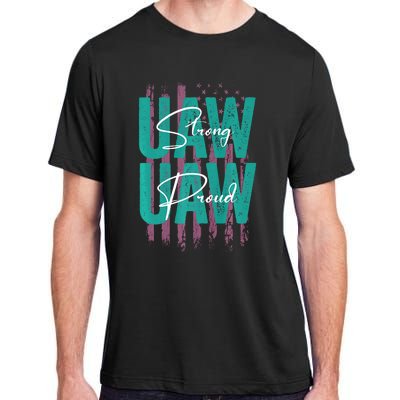 UAW Strong UAW Proud Union Pride UAW Laborer Worker Adult ChromaSoft Performance T-Shirt