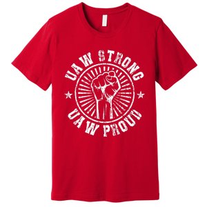 UAW Strong UAW Proud Union Pride UAW Laborer Worker Premium T-Shirt