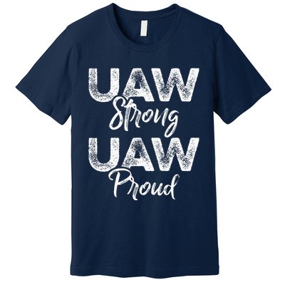 UAW Strong UAW Proud Union Pride UAW Laborer Worker Premium T-Shirt