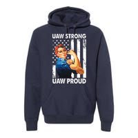 Uaw Strong Uaw Proud Union Member Strong Premium Hoodie