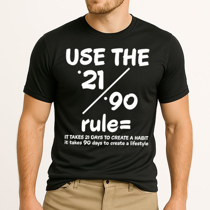 Use The 21/90 Rule= It Takes 21 Days To Create A Habit Gift Performance Shirt