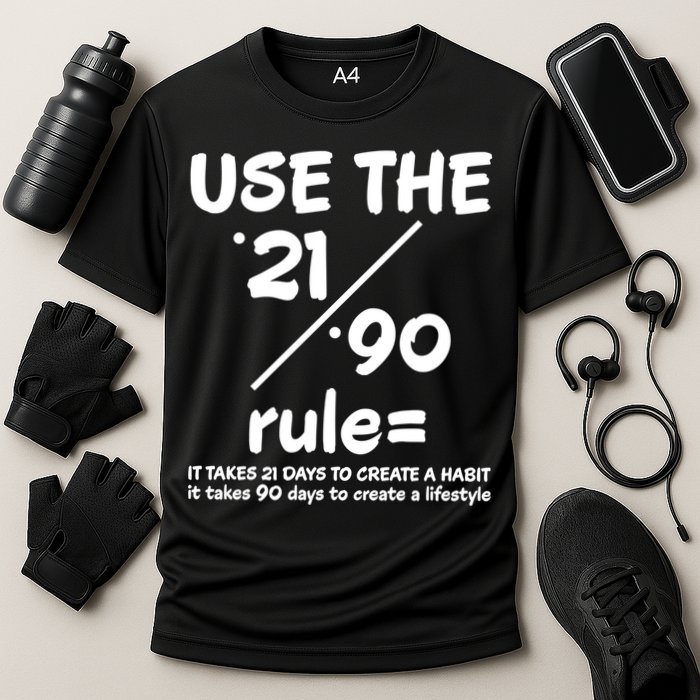 Use The 21/90 Rule= It Takes 21 Days To Create A Habit Gift Performance Shirt