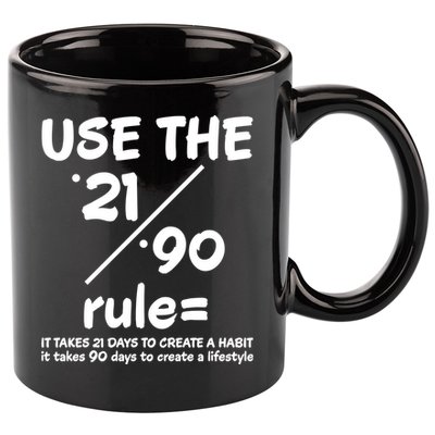 Use The 21/90 Rule= It Takes 21 Days To Create A Habit Gift 11oz C Handle Ceramic Mug