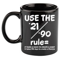 Use The 21/90 Rule= It Takes 21 Days To Create A Habit Gift 11oz C Handle Ceramic Mug