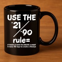 Use The 21/90 Rule= It Takes 21 Days To Create A Habit Gift 11oz C Handle Ceramic Mug