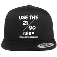 Use The 21/90 Rule= It Takes 21 Days To Create A Habit Gift Flatbill Hat