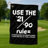 Use The 21/90 Rule= It Takes 21 Days To Create A Habit Gift Golf Towel