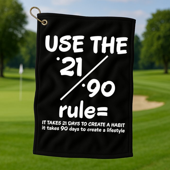 Use The 21/90 Rule= It Takes 21 Days To Create A Habit Gift Golf Towel