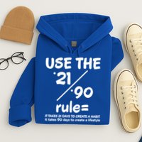 Use The 21/90 Rule= It Takes 21 Days To Create A Habit Gift Hoodie