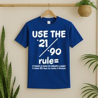 Use The 21/90 Rule= It Takes 21 Days To Create A Habit Gift T-Shirt