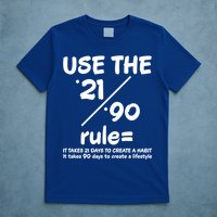 Use The 21/90 Rule= It Takes 21 Days To Create A Habit Gift T-Shirt
