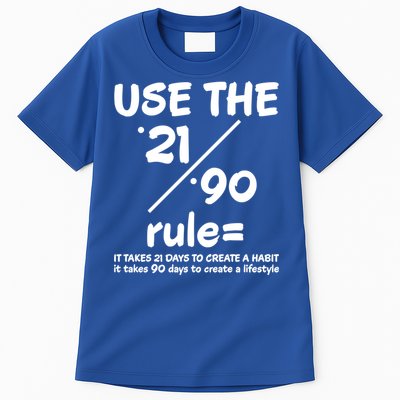 Use The 21/90 Rule= It Takes 21 Days To Create A Habit Gift Tall T-Shirt
