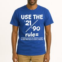 Use The 21/90 Rule= It Takes 21 Days To Create A Habit Gift Tall T-Shirt