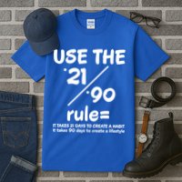 Use The 21/90 Rule= It Takes 21 Days To Create A Habit Gift Tall T-Shirt