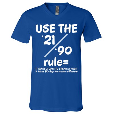 Use The 21/90 Rule= It Takes 21 Days To Create A Habit Gift V-Neck T-Shirt