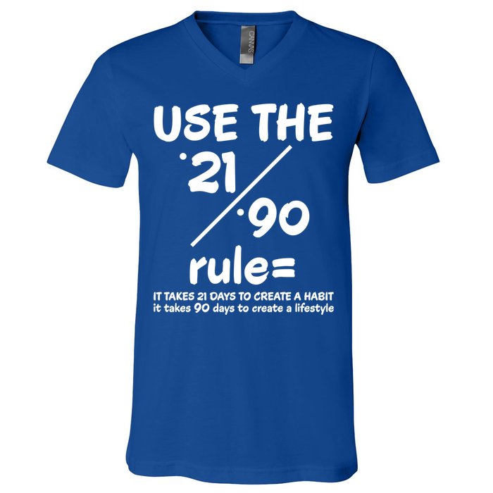 Use The 21/90 Rule= It Takes 21 Days To Create A Habit Gift V-Neck T-Shirt