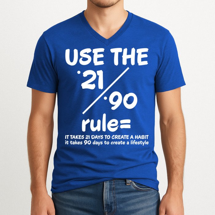 Use The 21/90 Rule= It Takes 21 Days To Create A Habit Gift V-Neck T-Shirt