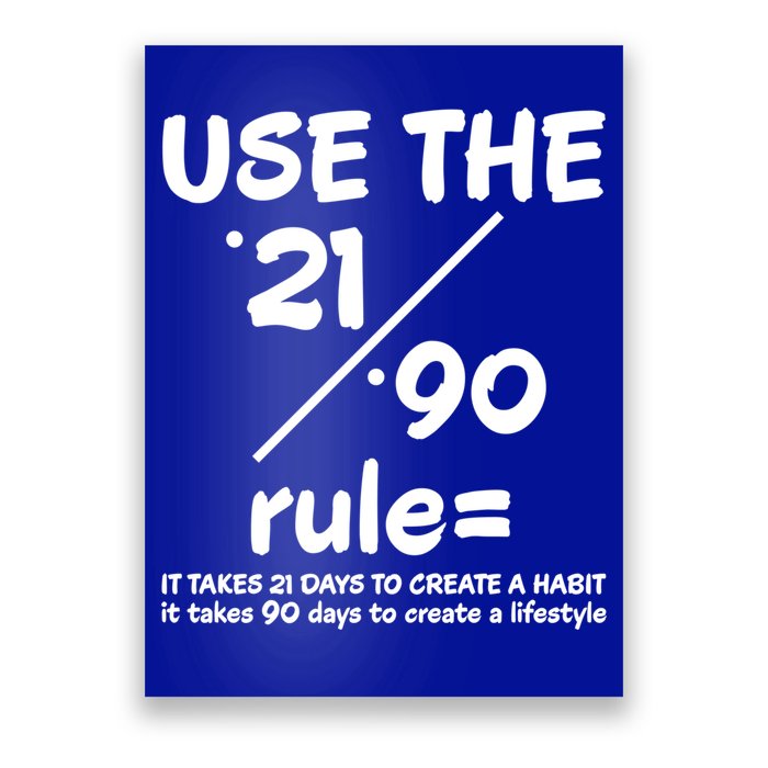 Use The 21/90 Rule= It Takes 21 Days To Create A Habit Gift Poster