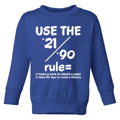 Use The 21/90 Rule= It Takes 21 Days To Create A Habit Gift Toddler Sweatshirt