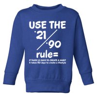 Use The 21/90 Rule= It Takes 21 Days To Create A Habit Gift Toddler Sweatshirt