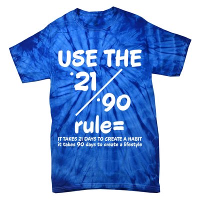 Use The 21/90 Rule= It Takes 21 Days To Create A Habit Gift Tie-Dye T-Shirt