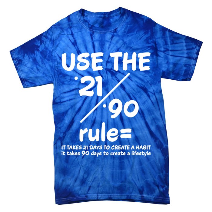 Use The 21/90 Rule= It Takes 21 Days To Create A Habit Gift Tie-Dye T-Shirt