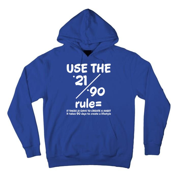 Use The 21/90 Rule= It Takes 21 Days To Create A Habit Gift Tall Hoodie