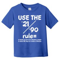 Use The 21/90 Rule= It Takes 21 Days To Create A Habit Gift Toddler T-Shirt