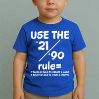 Use The 21/90 Rule= It Takes 21 Days To Create A Habit Gift Toddler T-Shirt