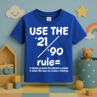 Use The 21/90 Rule= It Takes 21 Days To Create A Habit Gift Toddler T-Shirt