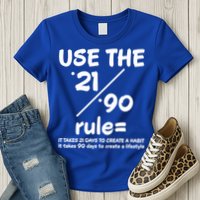 Use The 21/90 Rule= It Takes 21 Days To Create A Habit Gift Womens T-Shirt