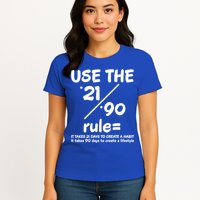 Use The 21/90 Rule= It Takes 21 Days To Create A Habit Gift Womens T-Shirt