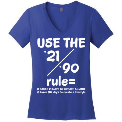 Use The 21/90 Rule= It Takes 21 Days To Create A Habit Gift Women's V-Neck T-Shirt