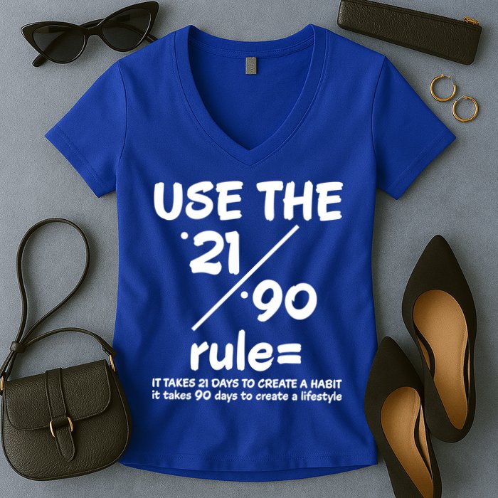Use The 21/90 Rule= It Takes 21 Days To Create A Habit Gift Women's V-Neck T-Shirt