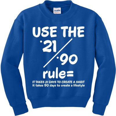 Use The 21/90 Rule= It Takes 21 Days To Create A Habit Gift Kids Sweatshirt