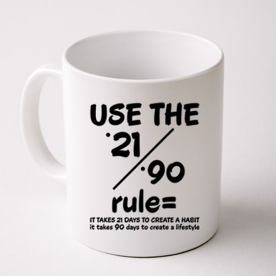 Use The 21/90 Rule= It Takes 21 Days To Create A Habit Gift Coffee Mug