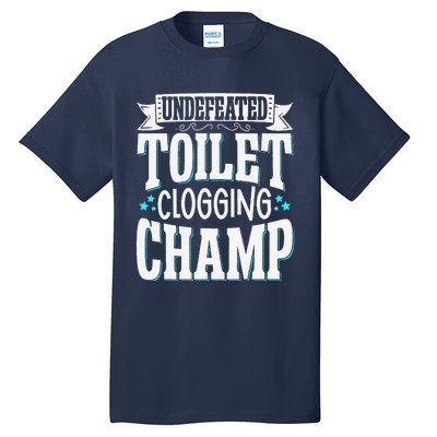 Undefeated Toilet Clogging Champ Tall T-Shirt