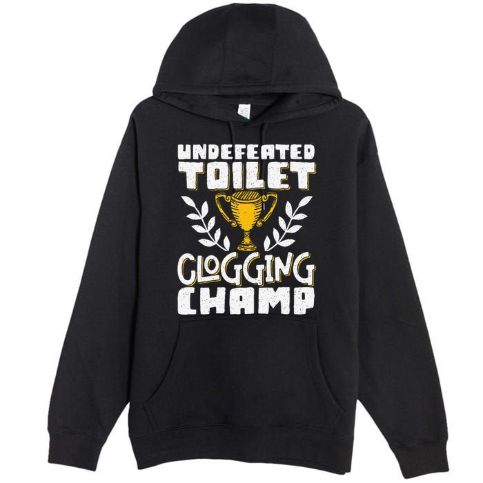 Undefeated Toilet Clogging Champ Premium Pullover Hoodie