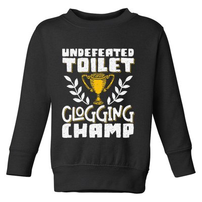 Undefeated Toilet Clogging Champ Toddler Sweatshirt