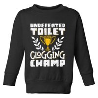 Undefeated Toilet Clogging Champ Toddler Sweatshirt