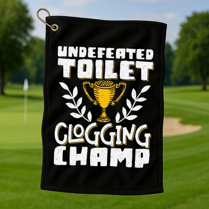 Undefeated Toilet Clogging Champ Golf Towel
