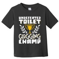 Undefeated Toilet Clogging Champ Toddler T-Shirt