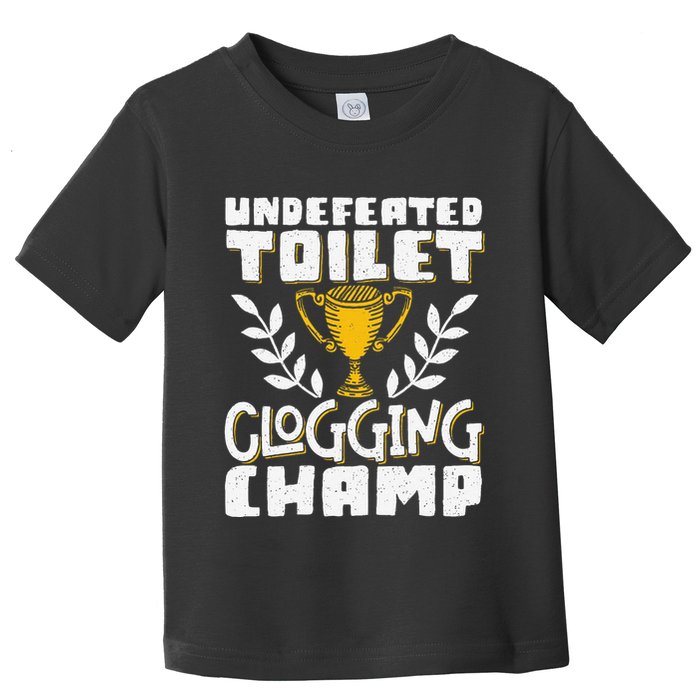 Undefeated Toilet Clogging Champ Toddler T-Shirt