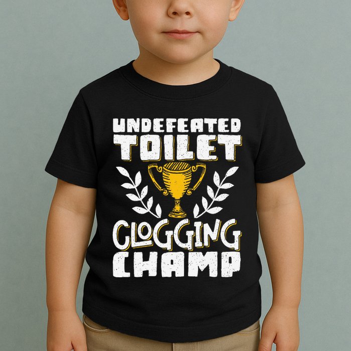 Undefeated Toilet Clogging Champ Toddler T-Shirt