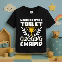Undefeated Toilet Clogging Champ Toddler T-Shirt