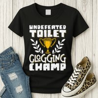 Undefeated Toilet Clogging Champ Womens T-Shirt